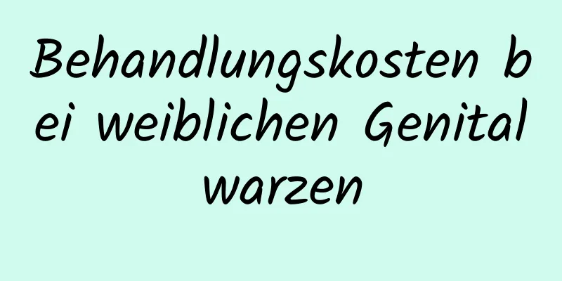Behandlungskosten bei weiblichen Genitalwarzen
