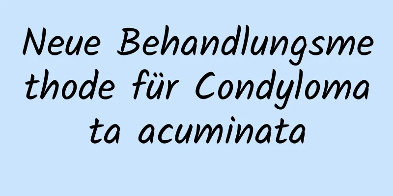 Neue Behandlungsmethode für Condylomata acuminata