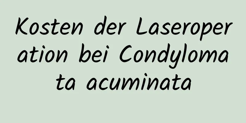 Kosten der Laseroperation bei Condylomata acuminata