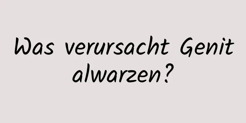 Was verursacht Genitalwarzen?