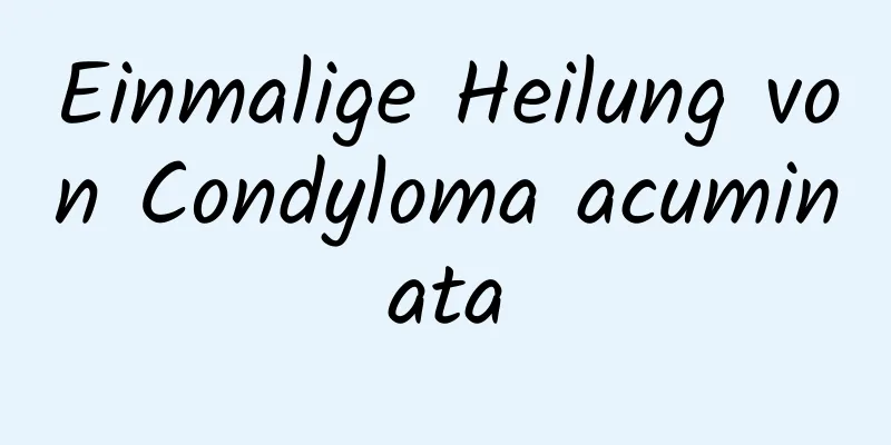 Einmalige Heilung von Condyloma acuminata