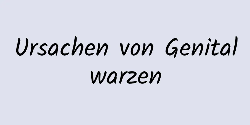 Ursachen von Genitalwarzen