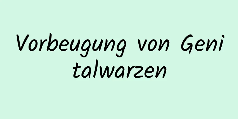 Vorbeugung von Genitalwarzen