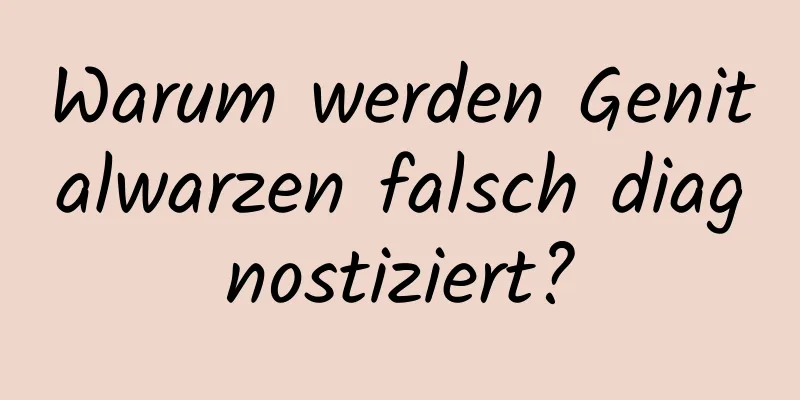 Warum werden Genitalwarzen falsch diagnostiziert?