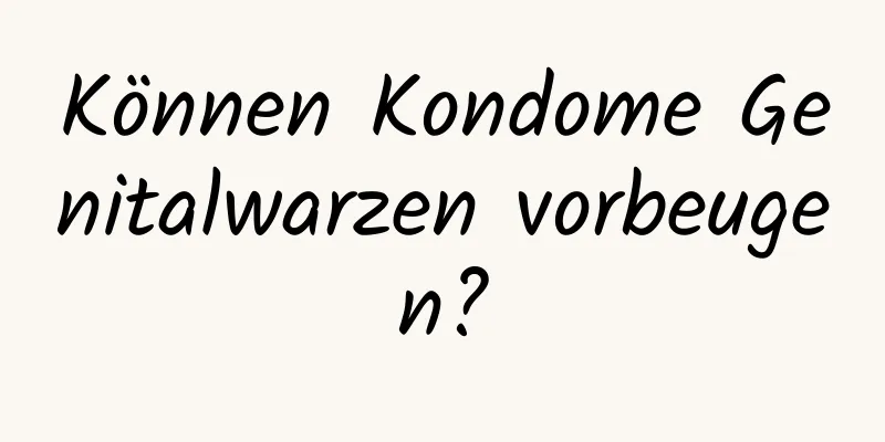 Können Kondome Genitalwarzen vorbeugen?