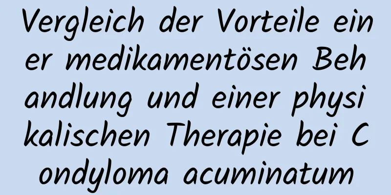 Vergleich der Vorteile einer medikamentösen Behandlung und einer physikalischen Therapie bei Condyloma acuminatum
