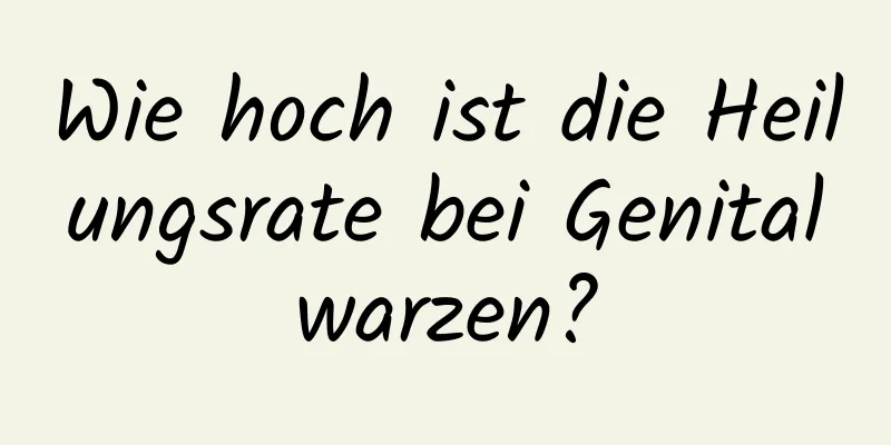 Wie hoch ist die Heilungsrate bei Genitalwarzen?