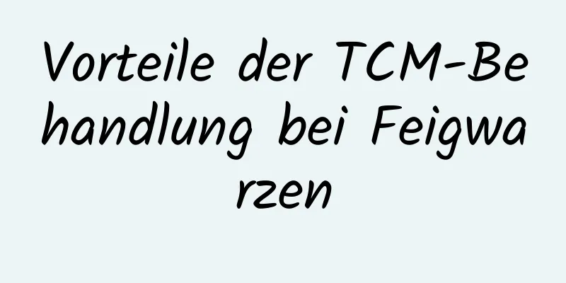 Vorteile der TCM-Behandlung bei Feigwarzen