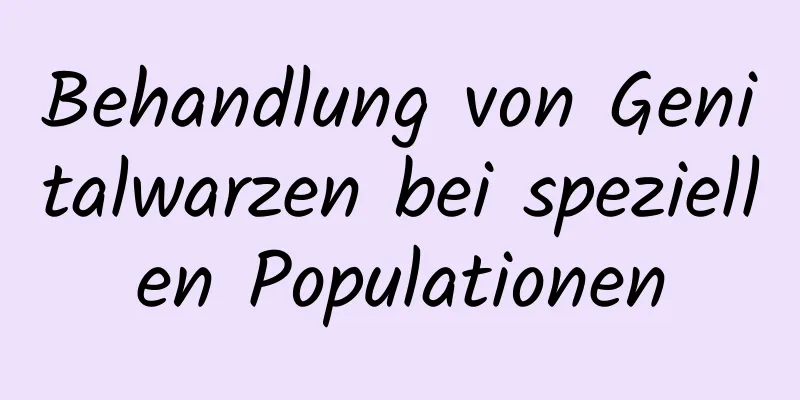 Behandlung von Genitalwarzen bei speziellen Populationen