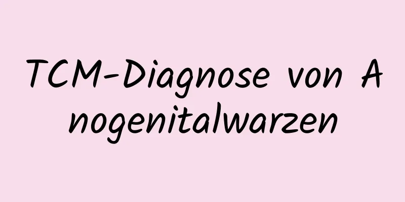 TCM-Diagnose von Anogenitalwarzen