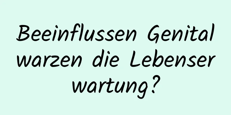 Beeinflussen Genitalwarzen die Lebenserwartung?