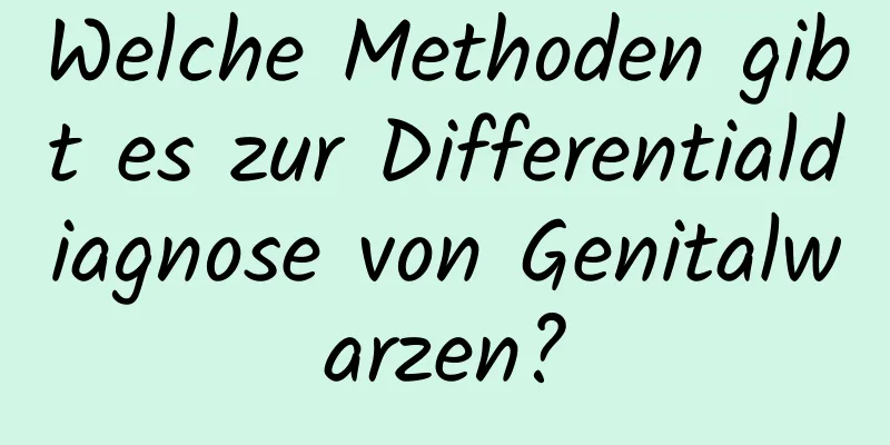 Welche Methoden gibt es zur Differentialdiagnose von Genitalwarzen?