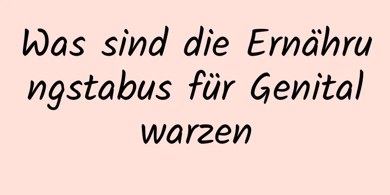 Was sind die Ernährungstabus für Genitalwarzen