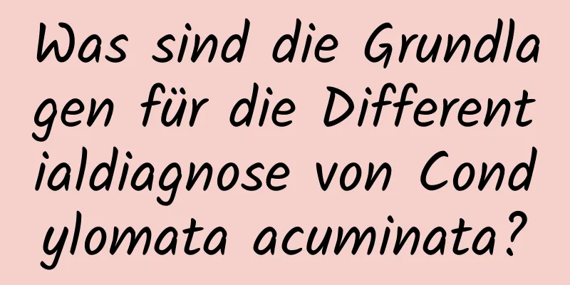 Was sind die Grundlagen für die Differentialdiagnose von Condylomata acuminata?