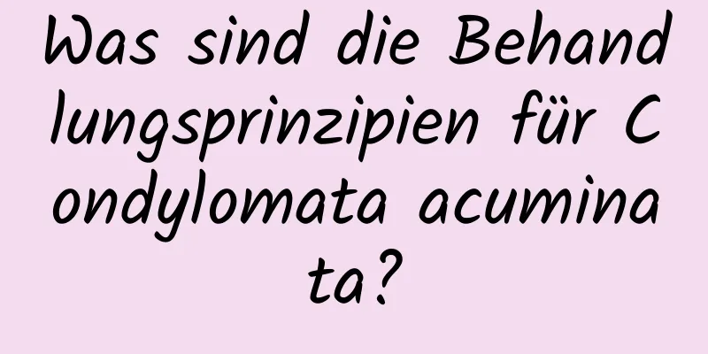 Was sind die Behandlungsprinzipien für Condylomata acuminata?