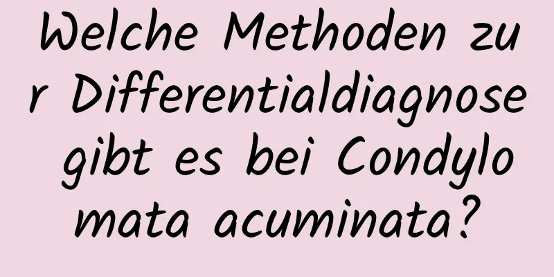 Welche Methoden zur Differentialdiagnose gibt es bei Condylomata acuminata?