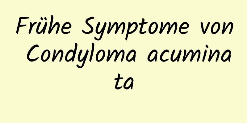 Frühe Symptome von Condyloma acuminata