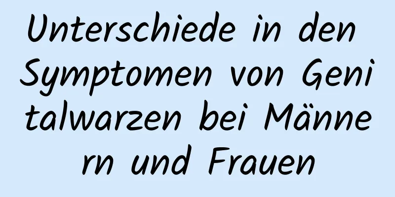 Unterschiede in den Symptomen von Genitalwarzen bei Männern und Frauen