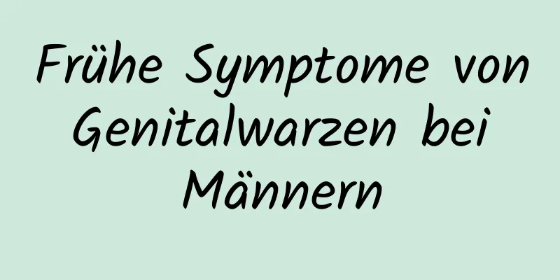 Frühe Symptome von Genitalwarzen bei Männern