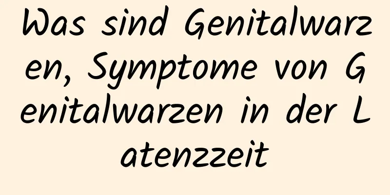 Was sind Genitalwarzen, Symptome von Genitalwarzen in der Latenzzeit