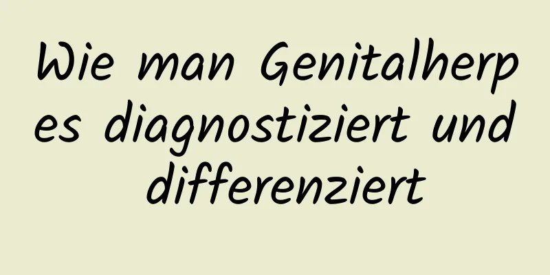 Wie man Genitalherpes diagnostiziert und differenziert