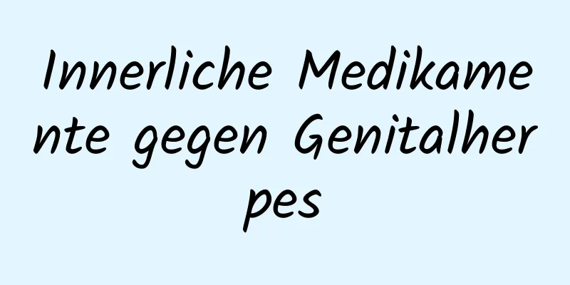 Innerliche Medikamente gegen Genitalherpes