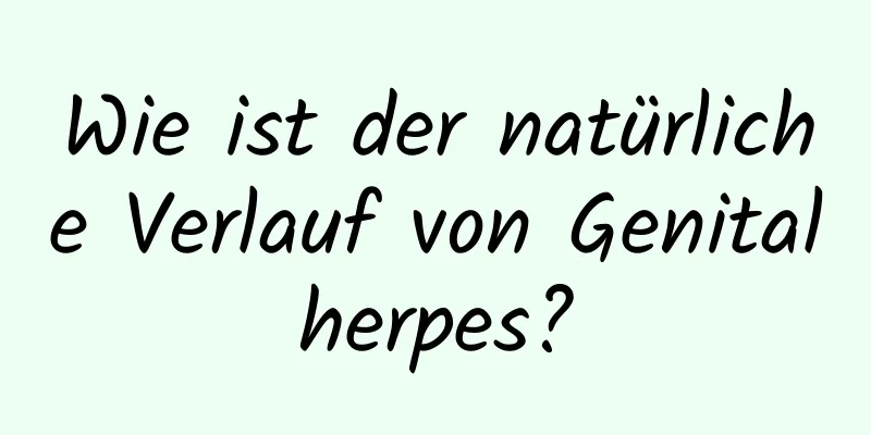 Wie ist der natürliche Verlauf von Genitalherpes?