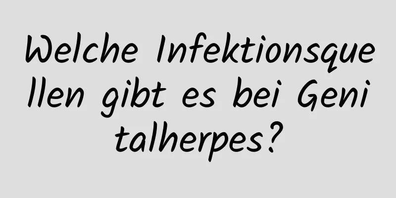 Welche Infektionsquellen gibt es bei Genitalherpes?