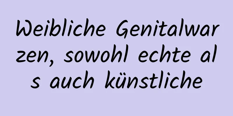 Weibliche Genitalwarzen, sowohl echte als auch künstliche