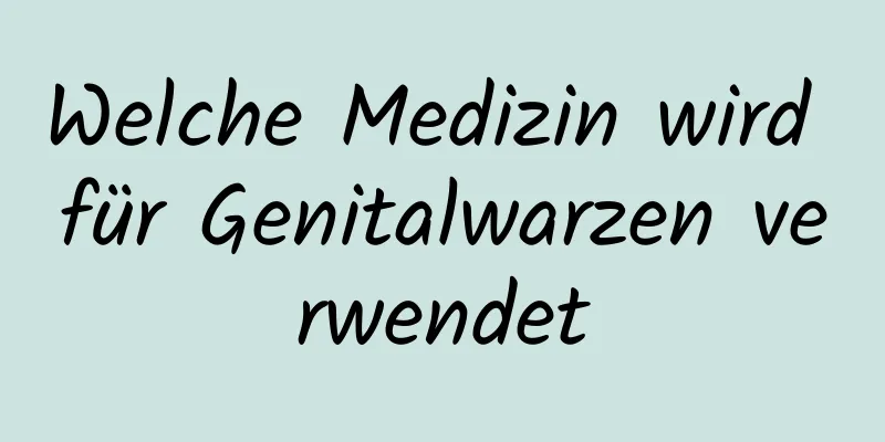 Welche Medizin wird für Genitalwarzen verwendet