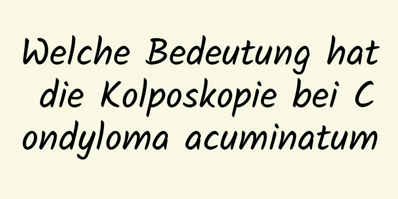 Welche Bedeutung hat die Kolposkopie bei Condyloma acuminatum